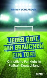 Vorderes Coverbild Lieber Gott, wir brauchen ein Tor