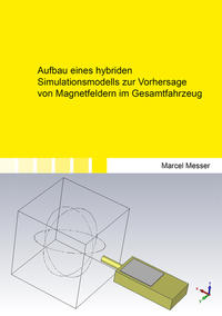 Vorderes Coverbild Aufbau eines hybriden Simulationsmodells zur Vorhersage von Magnetfeldern im Gesamtfahrzeug