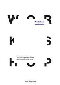 Vorderes Coverbild Workshop Mechanics: Workshops selbstsicher planen und moderieren