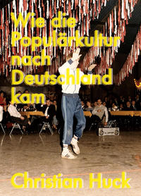 Vorderes Coverbild Wie die Populärkultur nach Deutschland kam