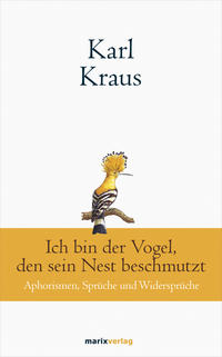 Vorderes Coverbild Karl Kraus: Ich bin der Vogel, den sein Nest beschmutzt