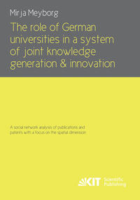Vorderes Coverbild The role of German universities in a system of joint knowledge generation and innovation. A social network analysis of publications and patents with a focus on the spatial dimension