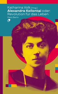 Vorderes Coverbild Alexandra Kollontai oder: Revolution für das Leben