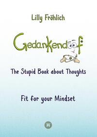 Vorderes Coverbild Gedankendoof - The Stupid Book about Thoughts - The power of thoughts: How to break negative patterns of thinking and feeling, build your self-esteem and create a happy life