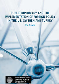 Vorderes Coverbild Public Diplomacy and the Implementation of Foreign Policy in the US, Sweden and Turkey