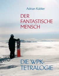 Vorderes Coverbild Der fantastische Mensch - Die WPK-Tetralogie