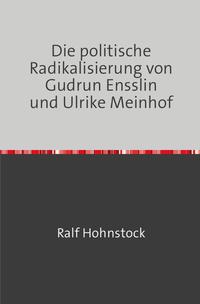Vorderes Coverbild Die politische Radikalisierung von Gudrun Ensslin und Ulrike Meinhof