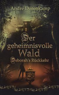 Vorderes Coverbild Der geheimnisvolle Wald Debohra's Rückkehr