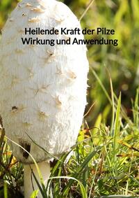 Vorderes Coverbild Heilende Kraft der Pilze Wirkung und Anwendung