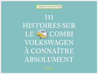 Vorderes Coverbild 111 Histoires sur le Combi Volkswagen à connaître absolument