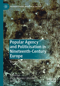 Vorderes Coverbild Popular Agency and Politicisation in Nineteenth-Century Europe