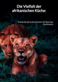 Vorderes Coverbild Die Vielfalt der afrikanischen Küche:
