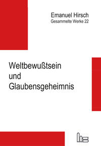 Vorderes Coverbild Emanuel Hirsch - Gesammelte Werke / Weltbewußtsein und Glaubensgeheimnis