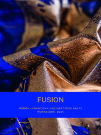 Vorderes Coverbild FUSION. NONOS – Franziska und Mercedes Welte – Works 2016-2024