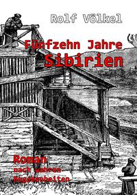 Vorderes Coverbild Fünfzehn Jahre Sibirien - Roman nach wahren Begebenheiten