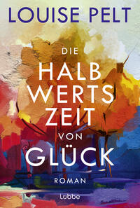 Vorderes Coverbild Die Halbwertszeit von Glück