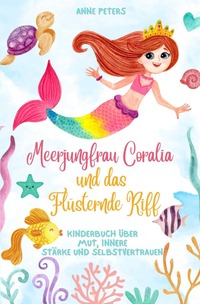 Vorderes Coverbild Meerjungfrau Coralia und das Flüsternde Riff: Kinderbuch über Mut, innere Stärke und Selbstvertrauen