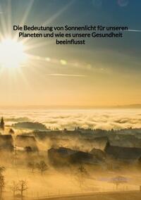 Vorderes Coverbild Die Bedeutung von Sonnenlicht für unseren Planeten und wie es unsere Gesundheit beeinflusst