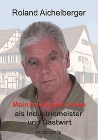 Vorderes Coverbild Mein bewegtes Leben als Industriemeister und Gastwirt