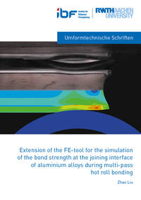 Vorderes Coverbild Extensions of the FE-tool for the simulation of the bond strength at the joining interface of aluminium alloys during mulit-pass hot roll bonding