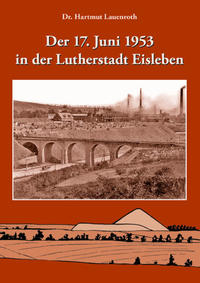 Vorderes Coverbild Der 17. Juni 1953 in der Lutherstadt Eisleben