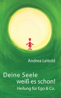 Vorderes Coverbild Deine Seele weiß es schon! Heilung für Ego & Co.