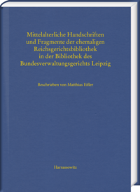 Vorderes Coverbild Mittelalterliche Handschriften und Fragmente der ehemaligen Reichsgerichtsbibliothek in der Bibliothek des Bundesverwaltungsgerichts Leipzig