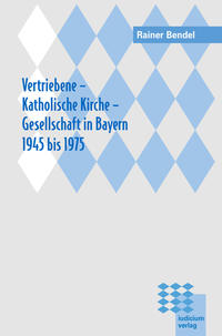 Vorderes Coverbild Vertriebene - Katholische Kirche - Gesellschaft in Bayern 1945 bis 1975