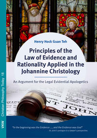 Vorderes Coverbild Principles of the Law of Evidence and Rationality Applied in the Johannine Christology: An Argument for the Legal Evidential Apologetics.