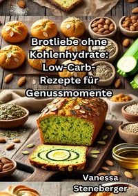 Vorderes Coverbild Brotliebe ohne Kohlenhydrate: Low-Carb-Rezepte für Genussmomente