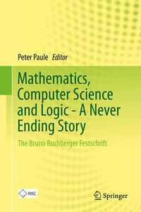Vorderes Coverbild Mathematics, Computer Science and Logic - A Never Ending Story