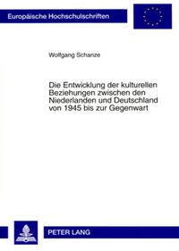 Vorderes Coverbild Die Entwicklung der kulturellen Beziehungen zwischen den Niederlanden und Deutschland von 1945 bis zur Gegenwart