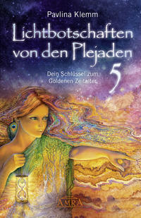 Vorderes Coverbild Lichtbotschaften von den Plejaden Band 5: Dein Schlüssel zum Goldenen Zeitalter (von der SPIEGEL-Bestseller-Autorin)