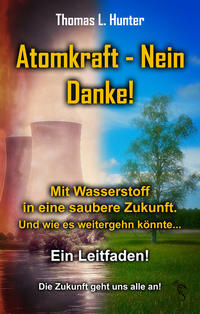 Vorderes Coverbild Atomkraft - Nein Danke! Mit Wasserstoff in eine saubere Zukunft