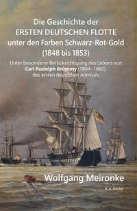 Vorderes Coverbild Die Geschichte der ersten deutschen Flotte unter den Farben Schwarz-Rot-Gold (1848 bis 1853)