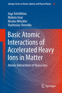 Vorderes Coverbild Basic Atomic Interactions of Accelerated Heavy Ions in Matter
