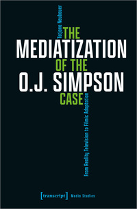 Vorderes Coverbild The Mediatization of the O.J. Simpson Case
