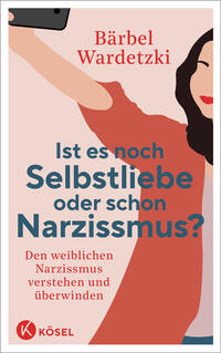 Vorderes Coverbild Ist es noch Selbstliebe oder schon Narzissmus?