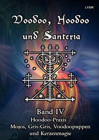 Vorderes Coverbild VOODOO, HOODOO UND SANTERÍA / Voodoo, Hoodoo und Santeria - BAND 4 - Hoodoo-Praxis - Mojos, Gris-Gris, Voodoopuppen und Kerzenmagie
