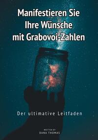 Vorderes Coverbild Manifestieren Sie Ihre Wünsche mit Grabovoi-Zahlen: Der ultimative Leitfaden