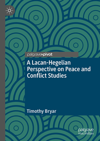 Vorderes Coverbild A Lacanian-Hegelian Perspective on Peace and Conflict Studies