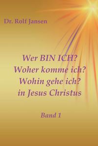 Vorderes Coverbild Wer BIN ICH? Woher komme ich? Wohin gehe ich? in Jesus Christus