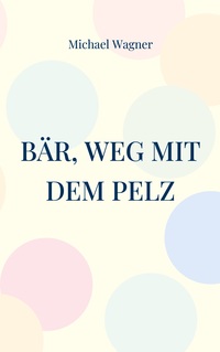 Vorderes Coverbild Bär, weg mit dem Pelz