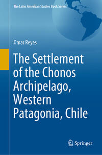 Vorderes Coverbild The Settlement of the Chonos Archipelago, Western Patagonia, Chile