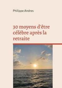 Vorderes Coverbild 30 moyens d'être célèbre après la retraite
