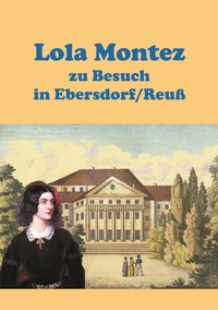 Vorderes Coverbild Lola Montez zu Besuch in Ebersdorf/Reuß