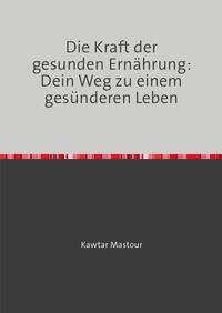 Vorderes Coverbild Die Kraft der gesunden Ernährung: Dein Weg zu einem gesünderen Leben
