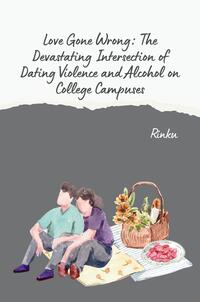 Vorderes Coverbild Love Gone Wrong: The Devastating Intersection of Dating Violence and Alcohol on College Campuses