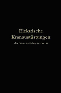 Vorderes Coverbild Elektrische Kranausrüstungen der Siemens-Schuckertwerke nach 25jähriger Entwickelung