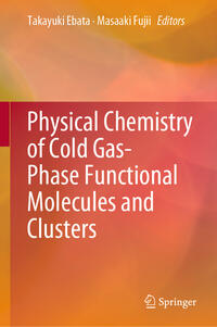 Vorderes Coverbild Physical Chemistry of Cold Gas-Phase Functional Molecules and Clusters